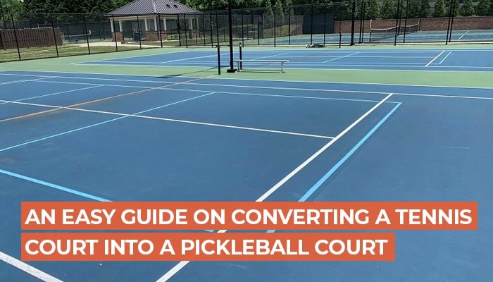 An Easy Guide on Converting a Tennis Court into a Pickleball Court