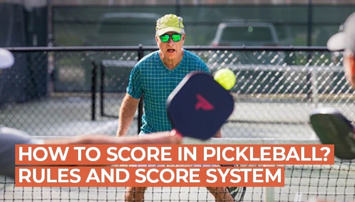 How To Score In Pickleball? Rules and Score System