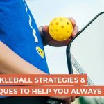 Top Pickleball Strategies and Techniques To Help You Always Win
